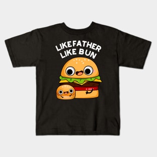 Like Father Like Bun Funny Food Pun Kids T-Shirt